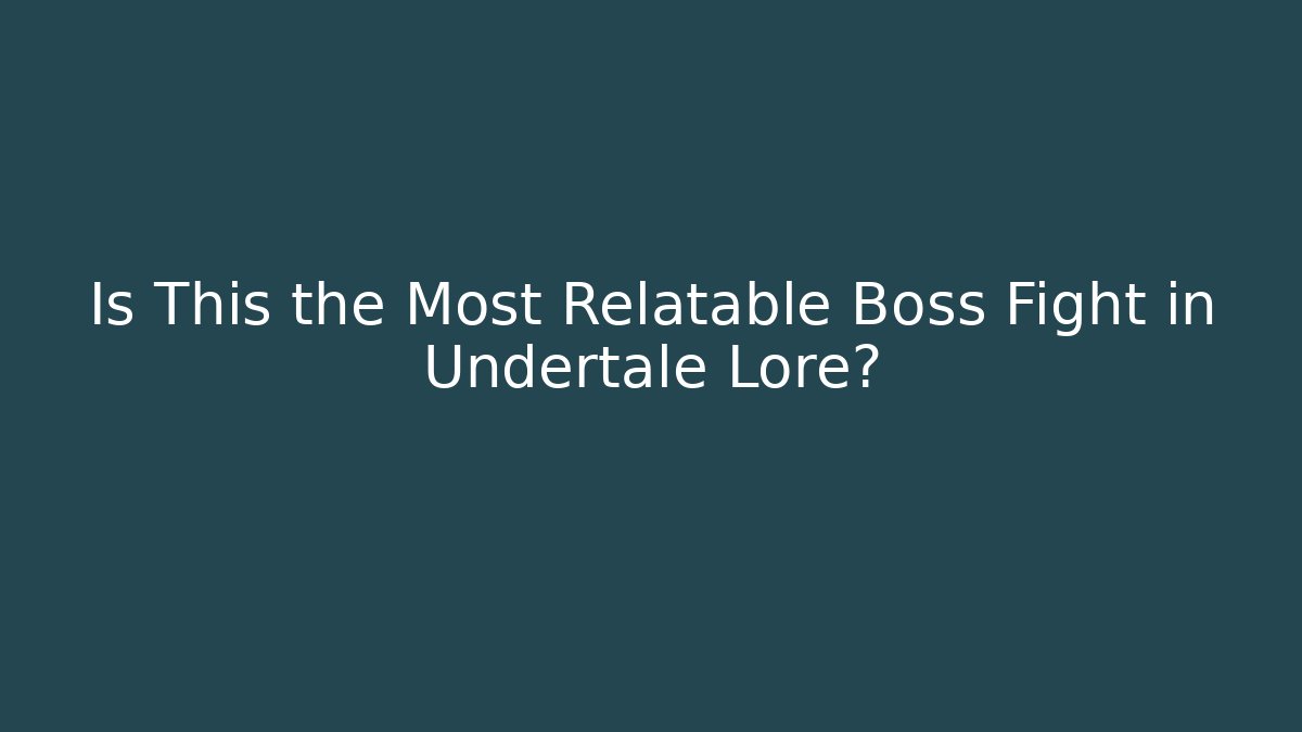 Is This the Most Relatable Boss Fight in Undertale Lore? - Critter Realm