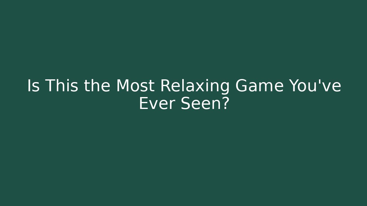 Is This the Most Relaxing Game You’ve Ever Seen? - Critter Realm