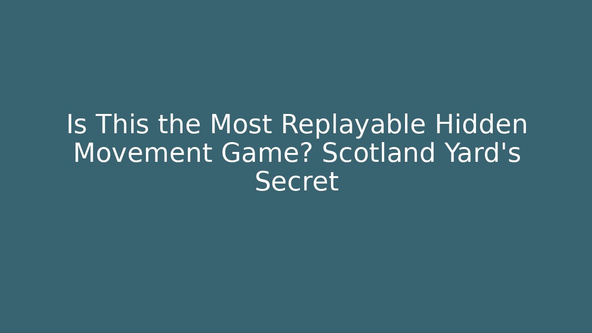 Is This the Most Replayable Hidden Movement Game? Scotland Yard's Secret - Critter Realm