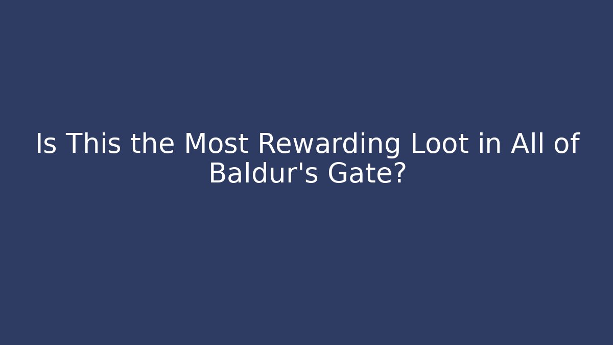 Is This the Most Rewarding Loot in All of Baldur's Gate?