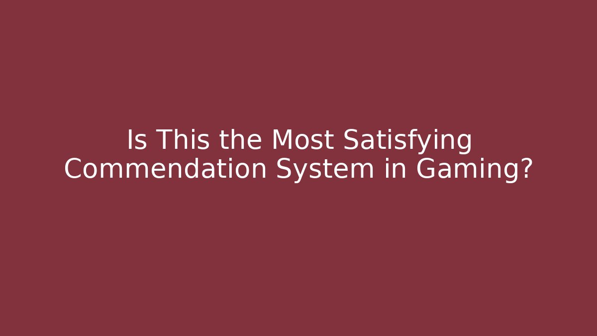 Is This the Most Satisfying Commendation System in Gaming?