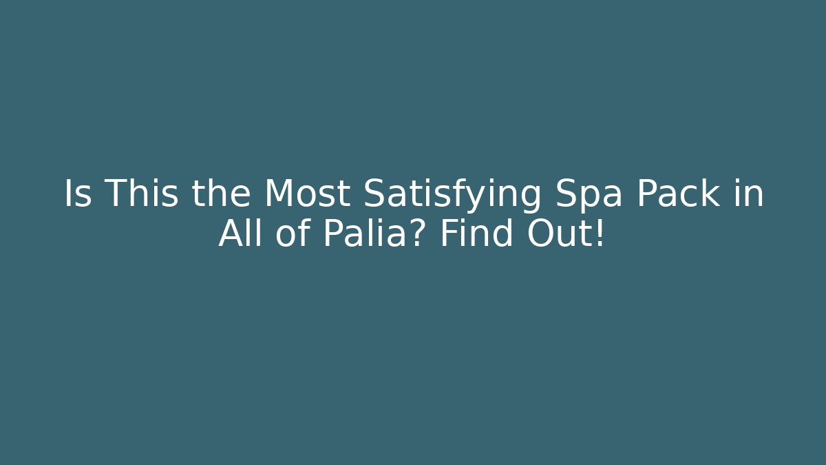 Is This the Most Satisfying Spa Pack in All of Palia? Find Out!