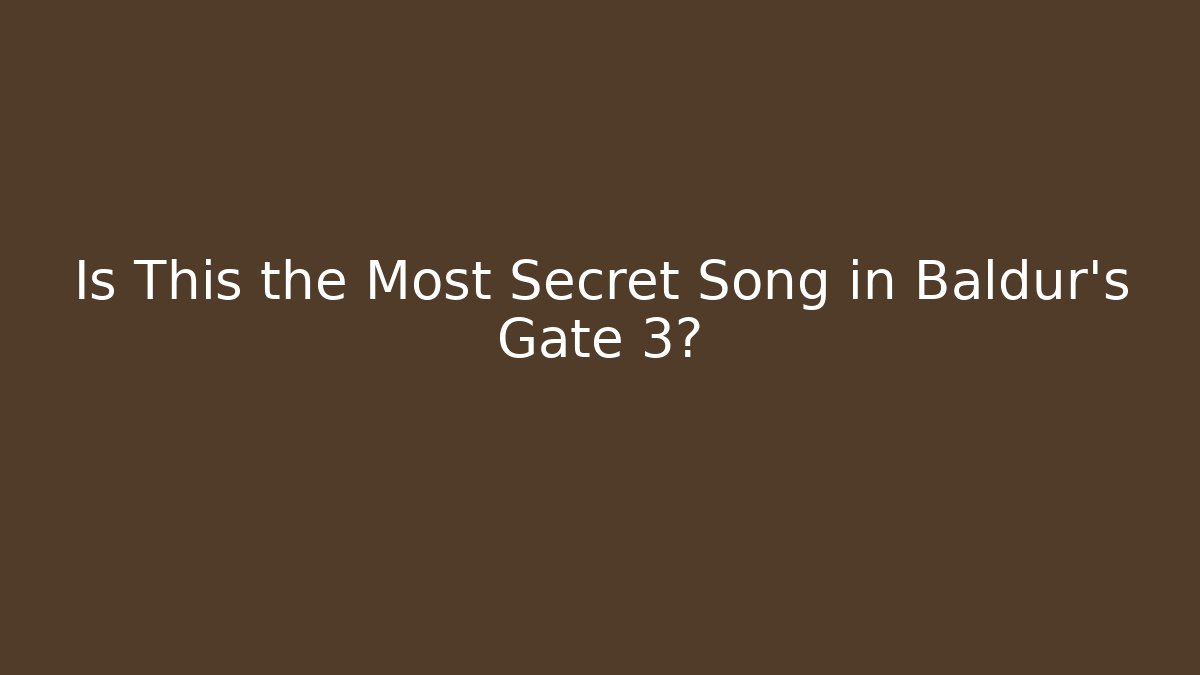 Is This the Most Secret Song in Baldur's Gate 3?