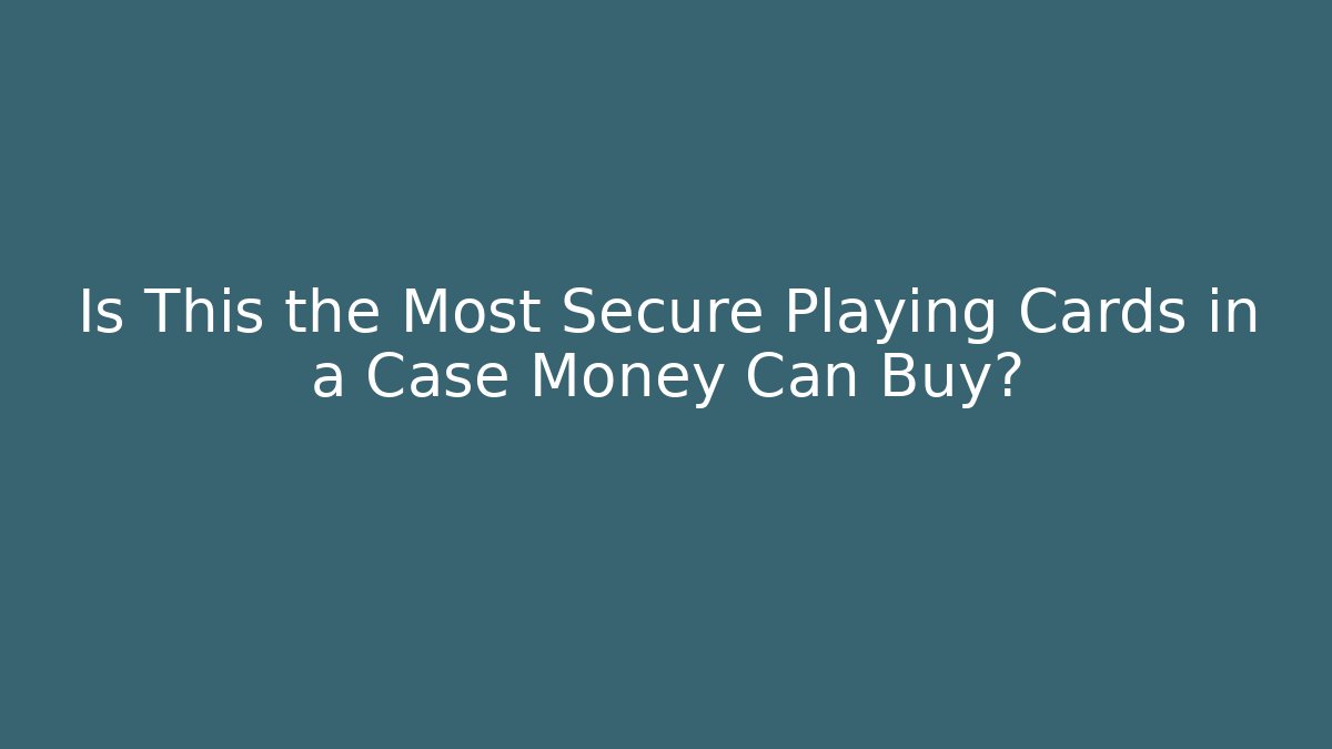 Is This the Most Secure Playing Cards in a Case Money Can Buy?