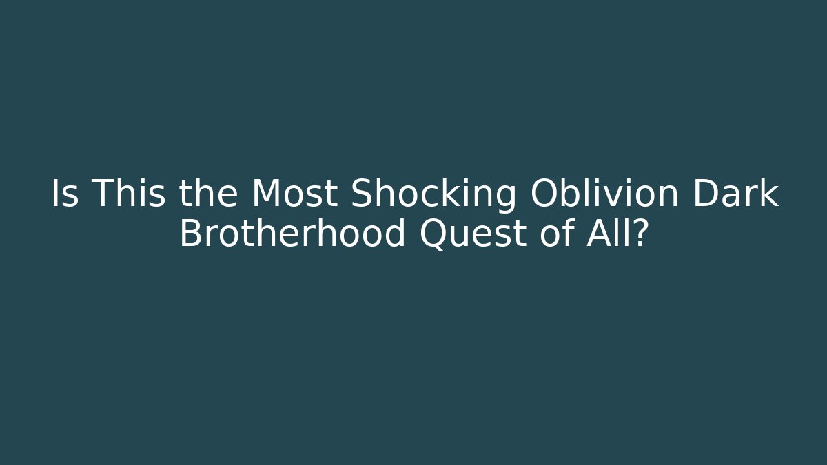 Is This the Most Shocking Oblivion Dark Brotherhood Quest of All?