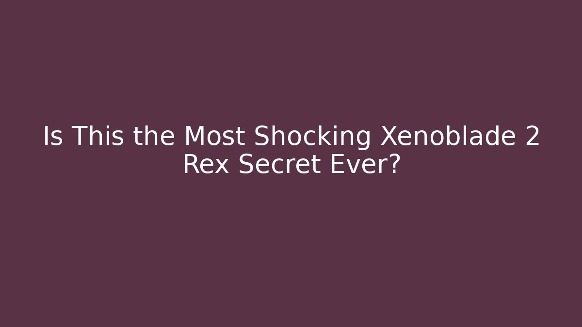 Is This the Most Shocking Xenoblade 2 Rex Secret Ever? - Critter Realm