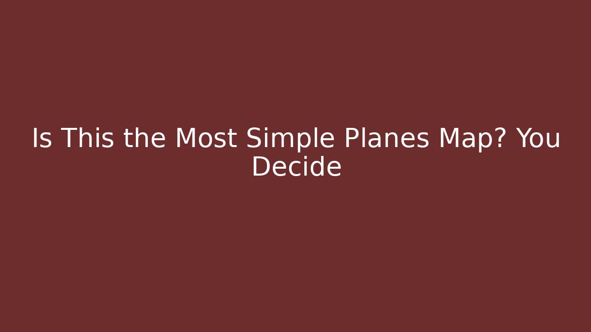 Is This the Most Simple Planes Map? You Decide - Critter Realm