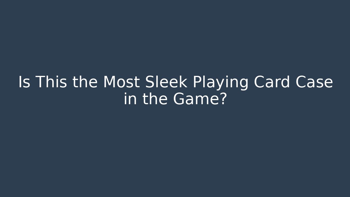 Is This the Most Sleek Playing Card Case in the Game?