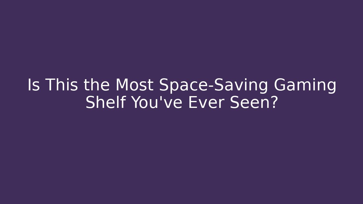 Is This the Most Space-Saving Gaming Shelf You’ve Ever Seen?