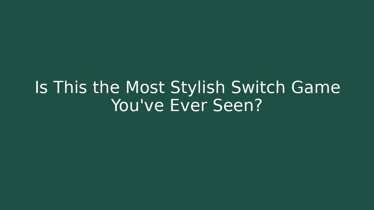 Is This the Most Stylish Switch Game You've Ever Seen?