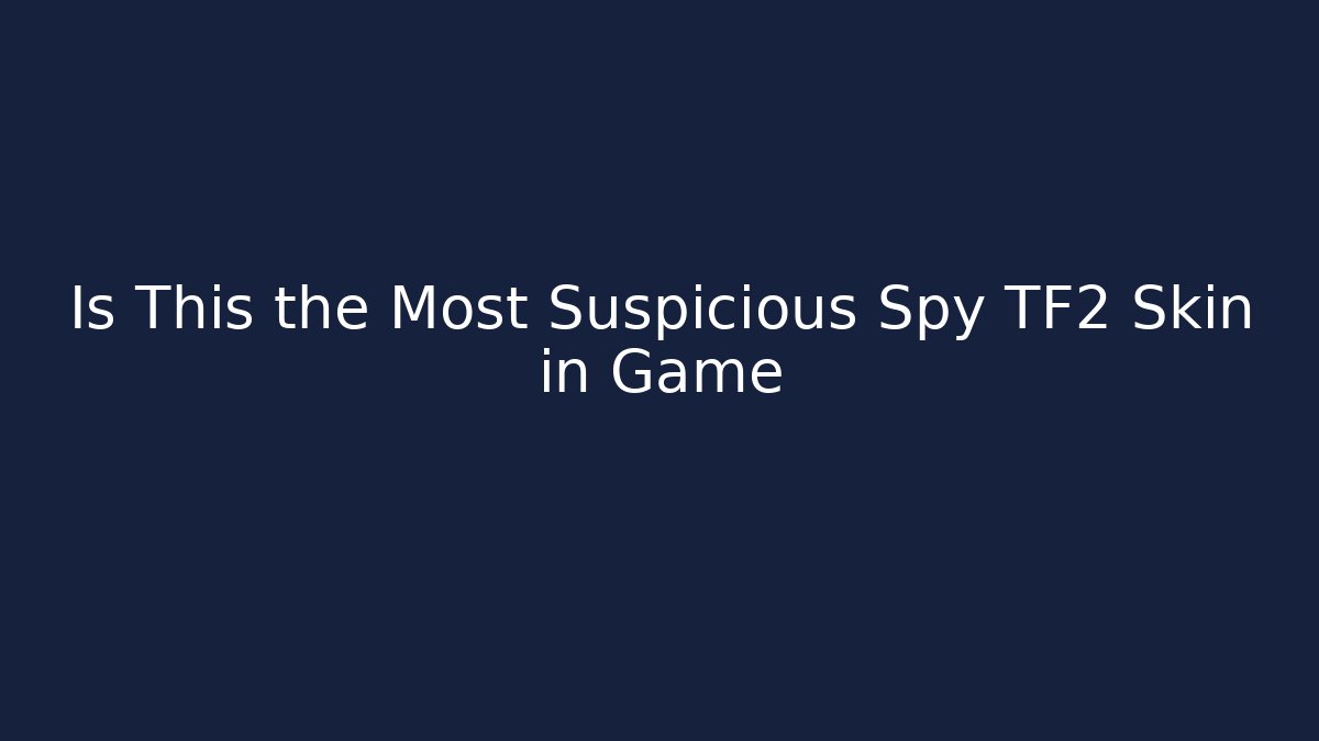 Is This the Most Suspicious Spy TF2 Skin in Game