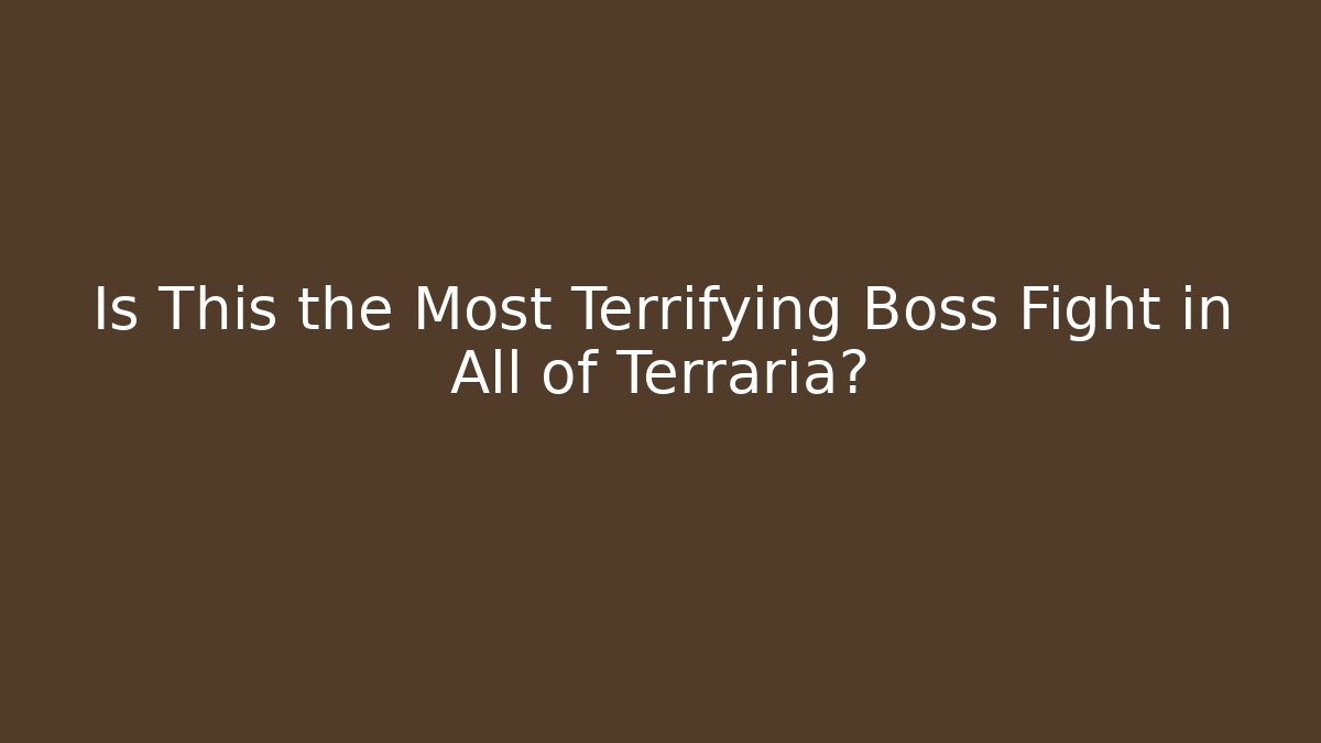 Is This the Most Terrifying Boss Fight in All of Terraria?