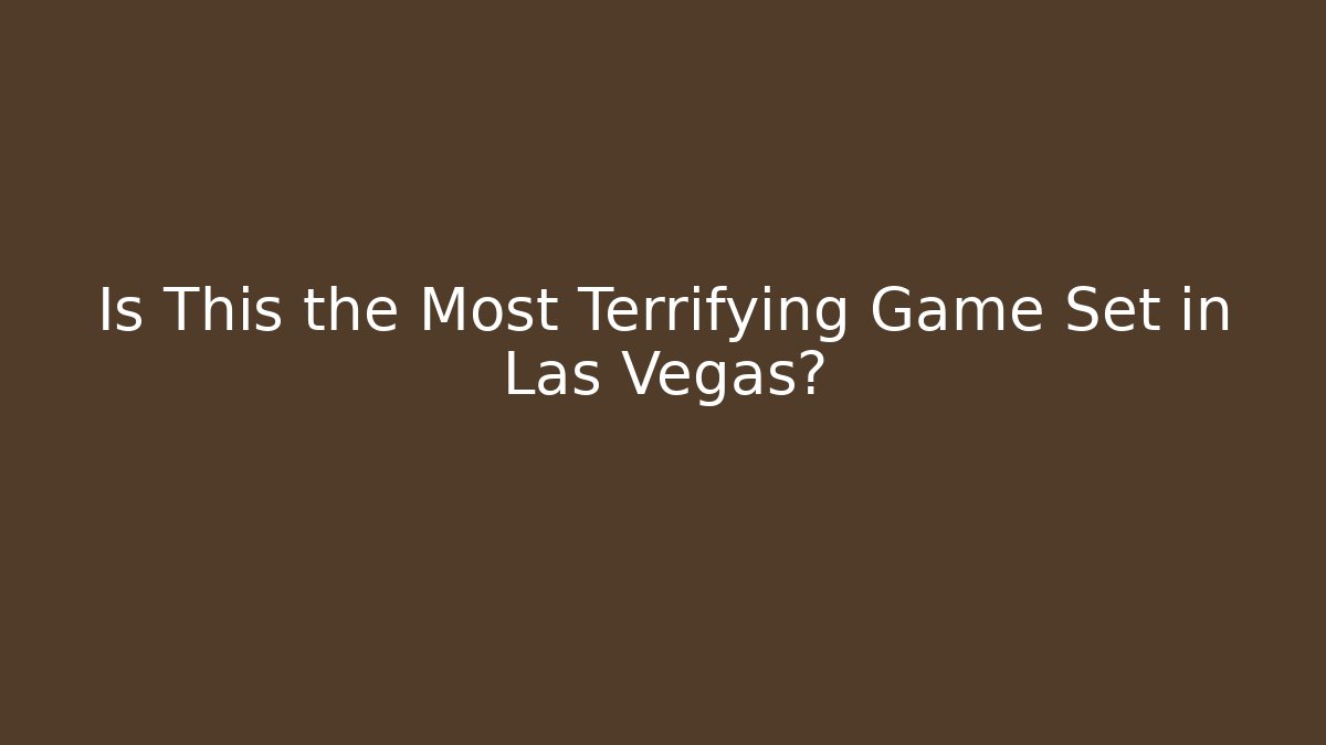 Is This the Most Terrifying Game Set in Las Vegas?