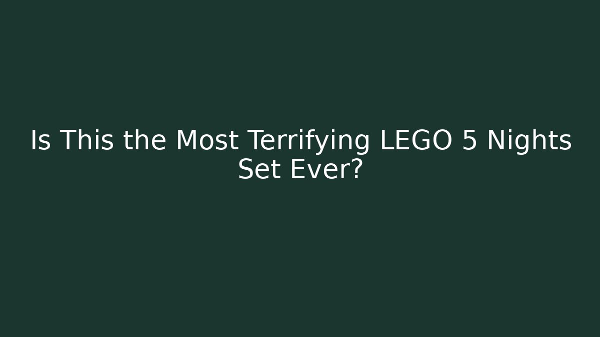 Is This the Most Terrifying LEGO 5 Nights Set Ever?
