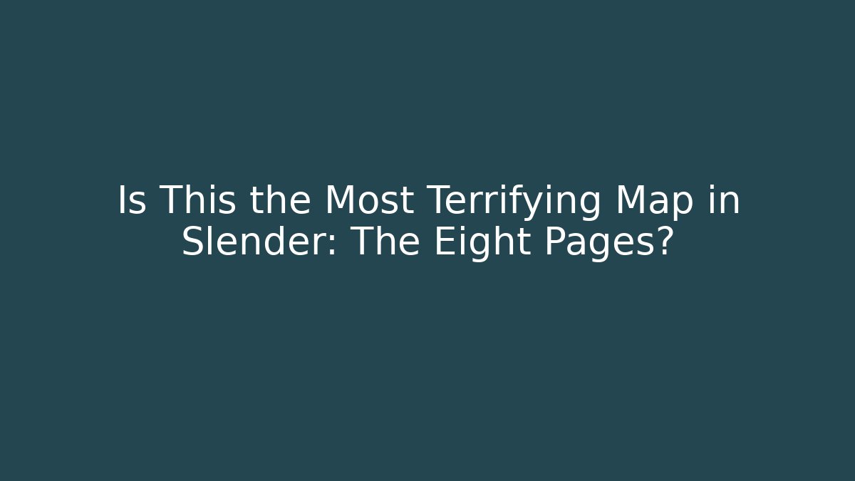 Is This the Most Terrifying Map in Slender: The Eight Pages?