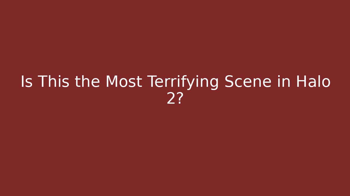 Is This the Most Terrifying Scene in Halo 2?