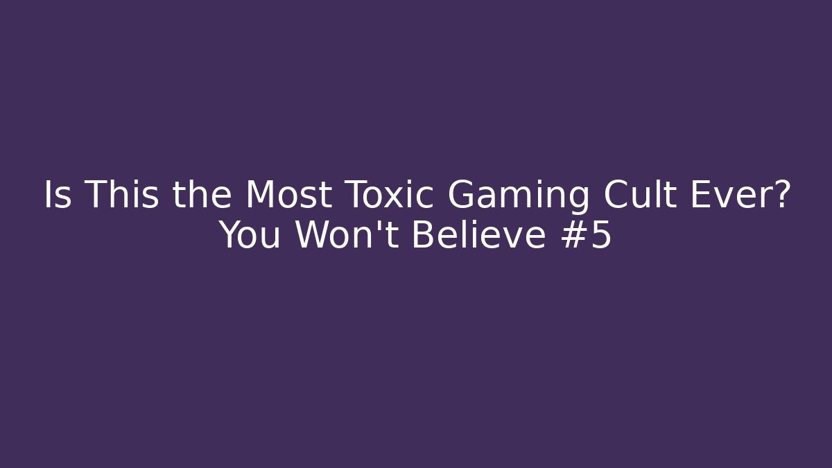Is This the Most Toxic Gaming Cult Ever? You Won’t Believe #5
