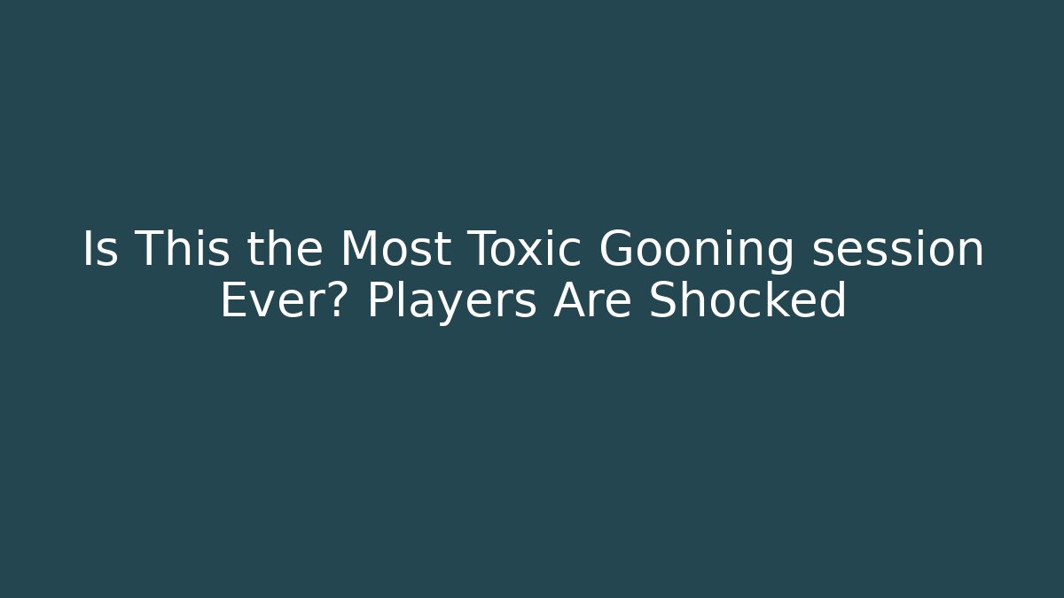 Is This the Most Toxic Gooning session Ever? Players Are Shocked
