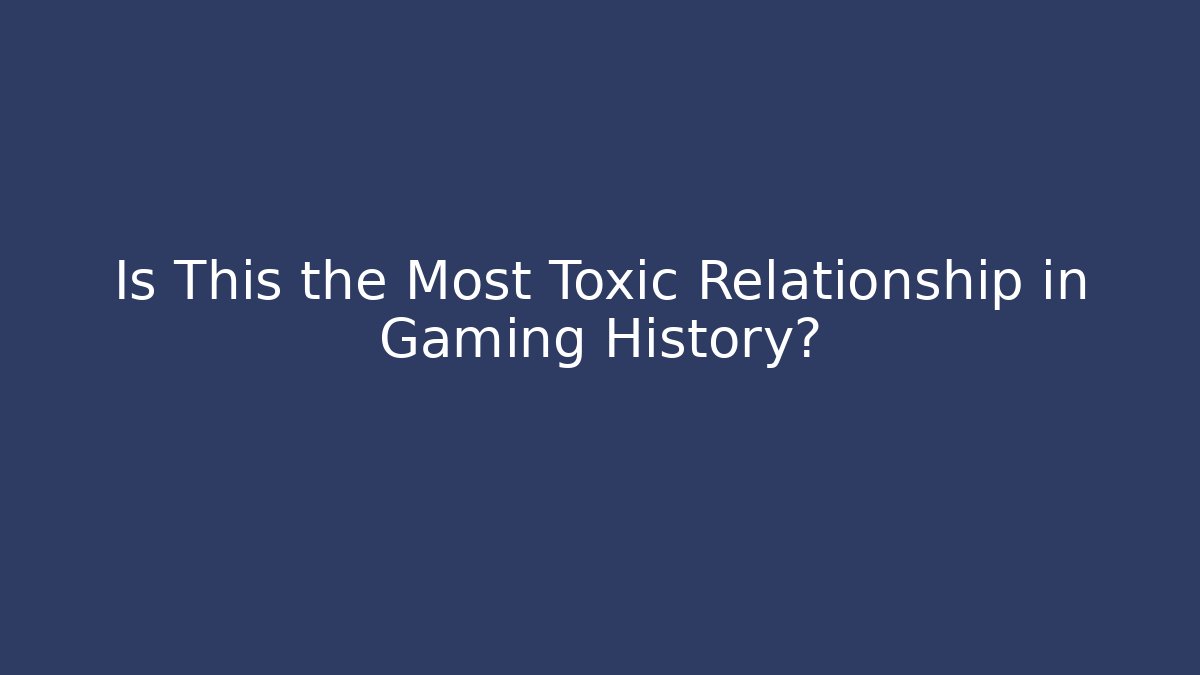 Is This the Most Toxic Relationship in Gaming History? - Critter Realm