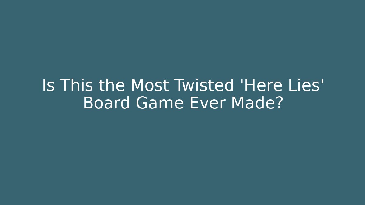 Is This the Most Twisted 'Here Lies' Board Game Ever Made?