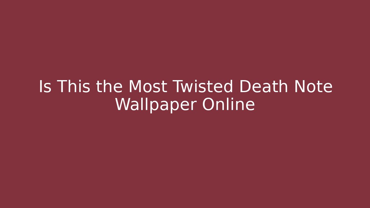 Is This the Most Twisted Death Note Wallpaper Online