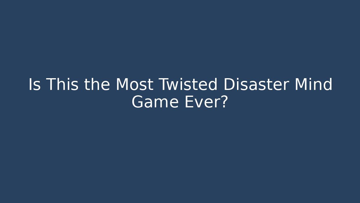 Is This the Most Twisted Disaster Mind Game Ever? - Critter Realm