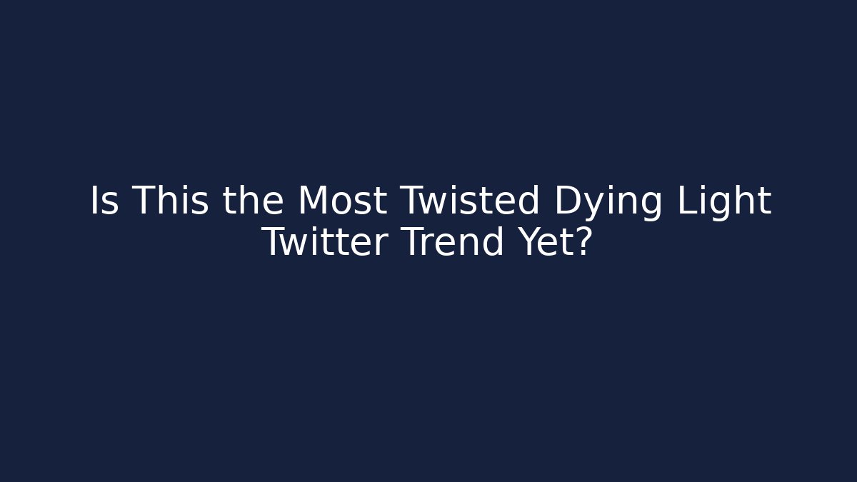 Is This the Most Twisted Dying Light Twitter Trend Yet? - Critter Realm