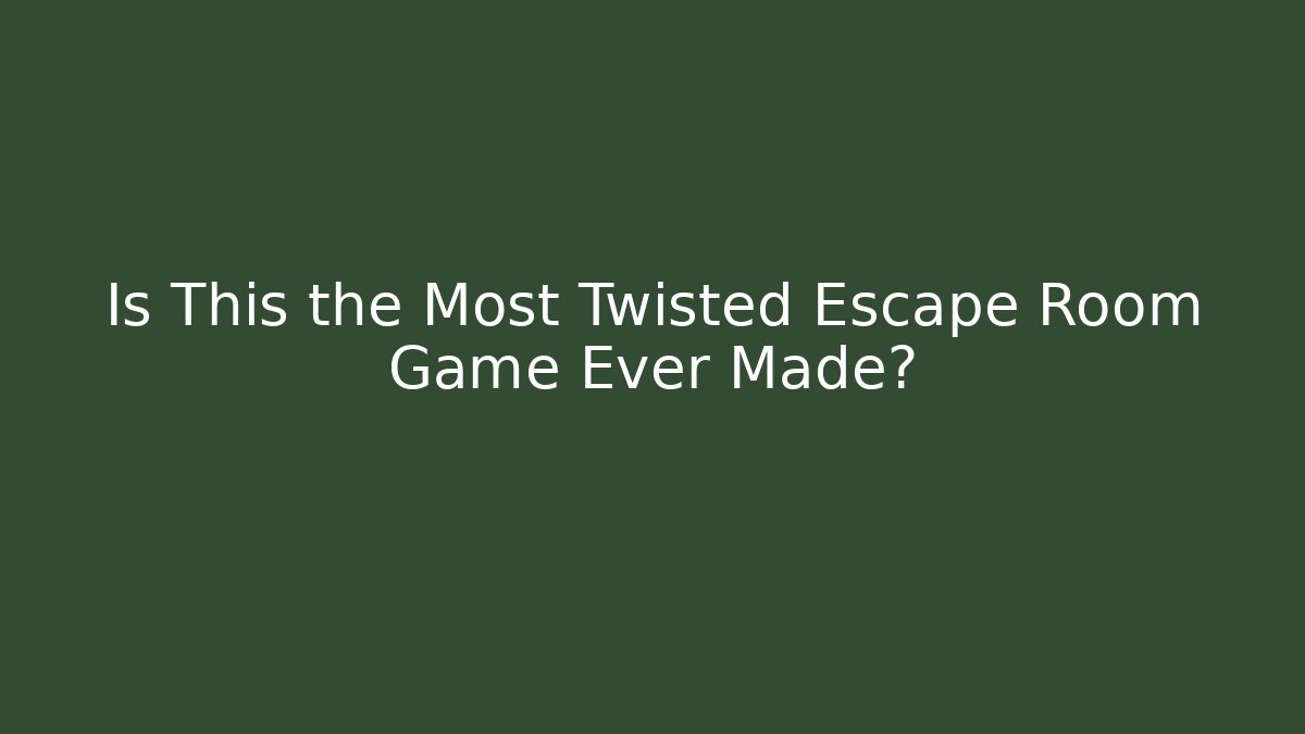 Is This the Most Twisted Escape Room Game Ever Made?