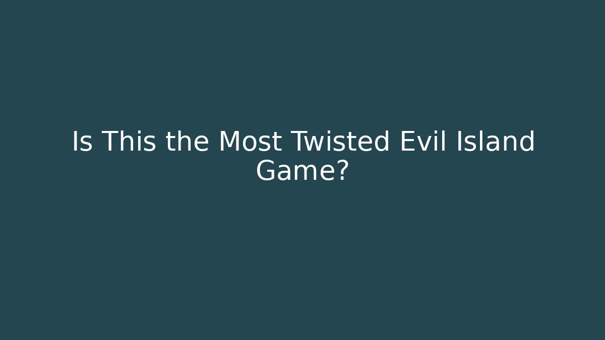 Is This the Most Twisted Evil Island Game? - Critter Realm
