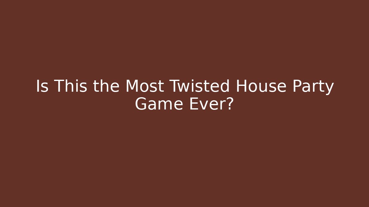 Is This the Most Twisted House Party Game Ever?