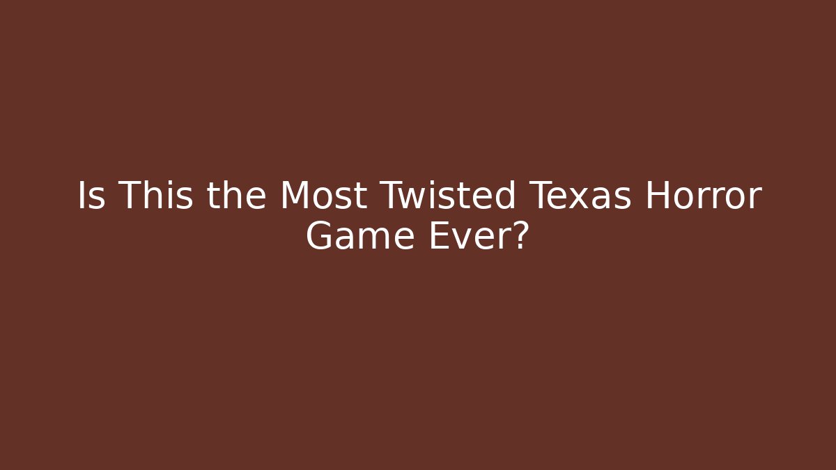 Is This the Most Twisted Texas Horror Game Ever? - Critter Realm