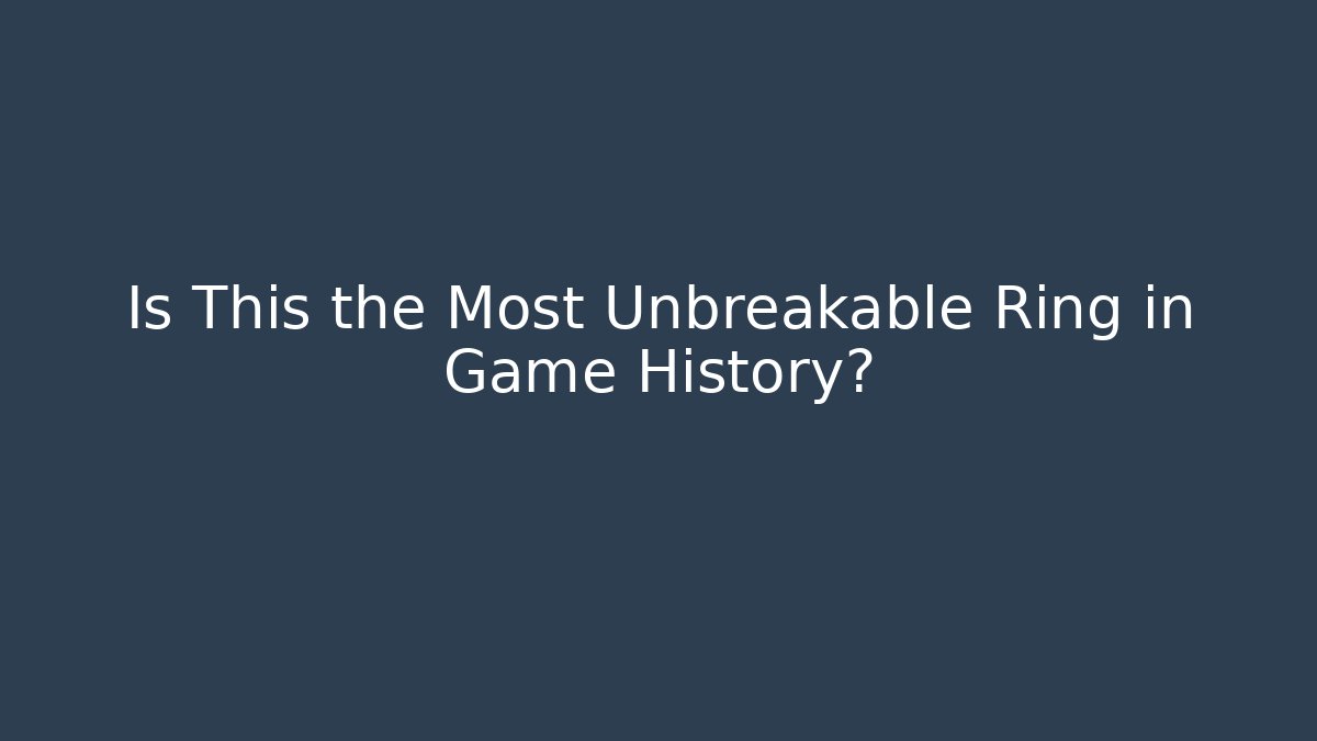 Is This the Most Unbreakable Ring in Game History?