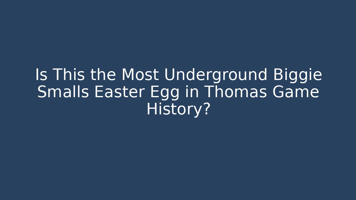 Is This the Most Underground Biggie Smalls Easter Egg in Thomas Game History?