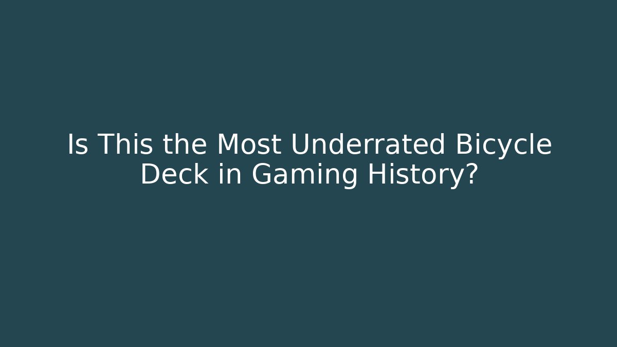 Is This the Most Underrated Bicycle Deck in Gaming History?