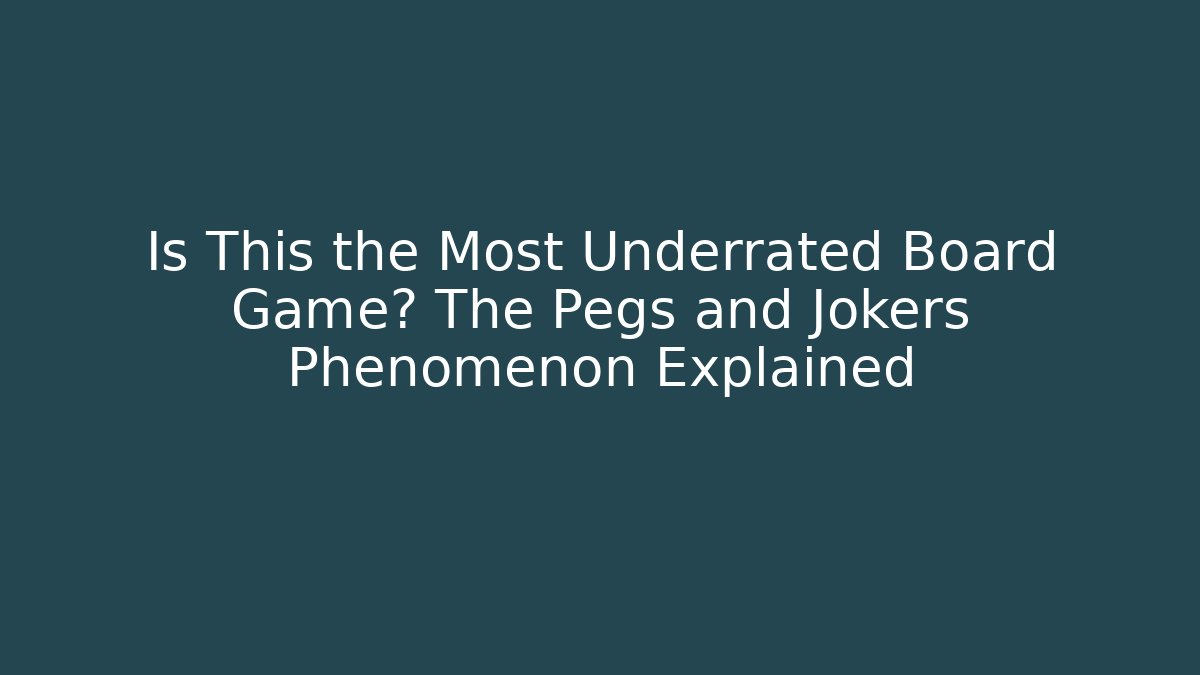 Is This the Most Underrated Board Game? The Pegs and Jokers Phenomenon Explained