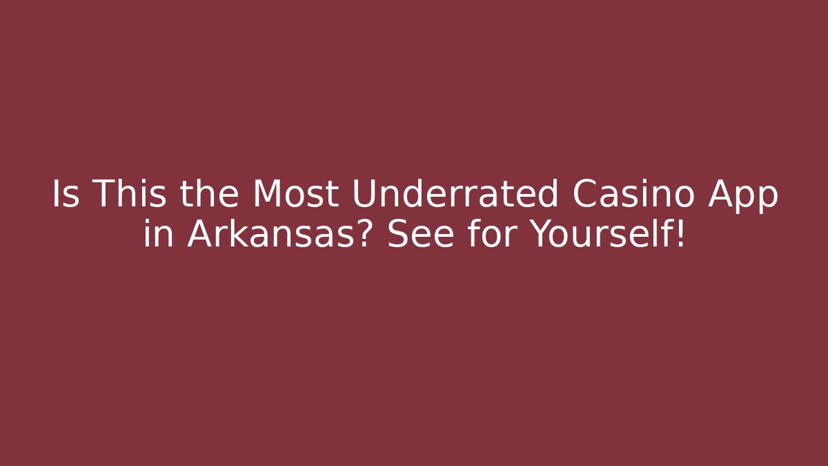 Is This the Most Underrated Casino App in Arkansas? See for Yourself!