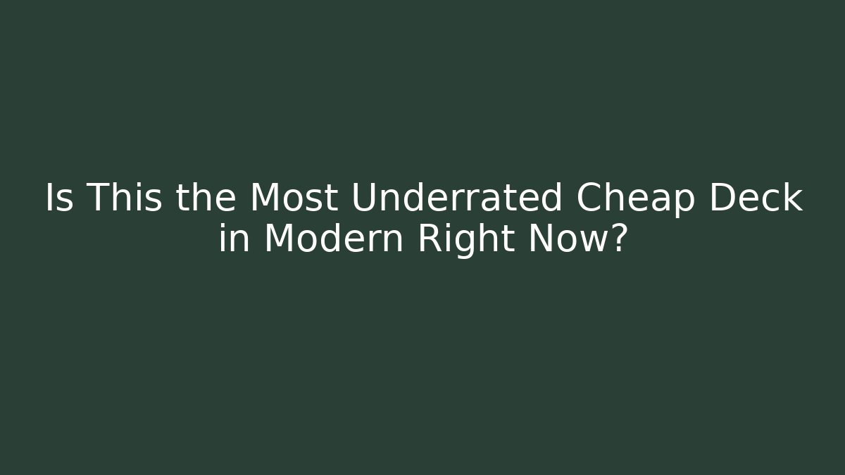 Is This the Most Underrated Cheap Deck in Modern Right Now?