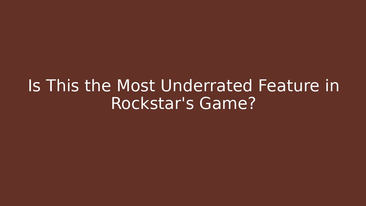 Is This the Most Underrated Feature in Rockstar's Game?