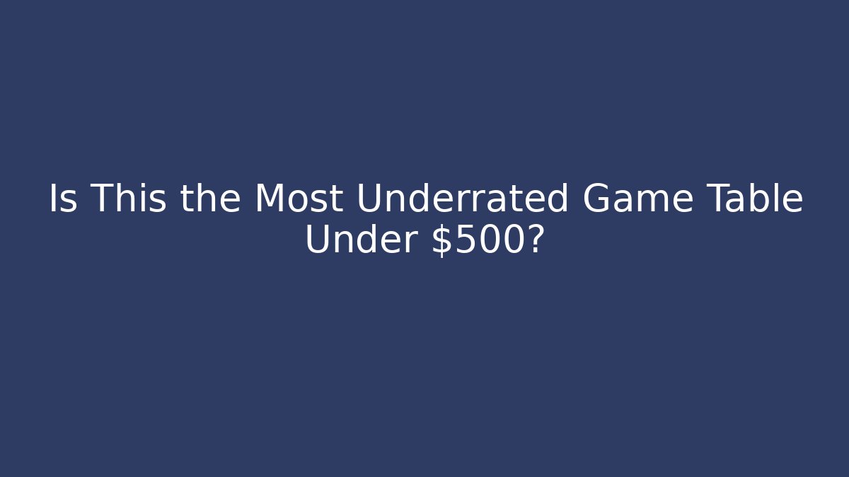Is This the Most Underrated Game Table Under $500?