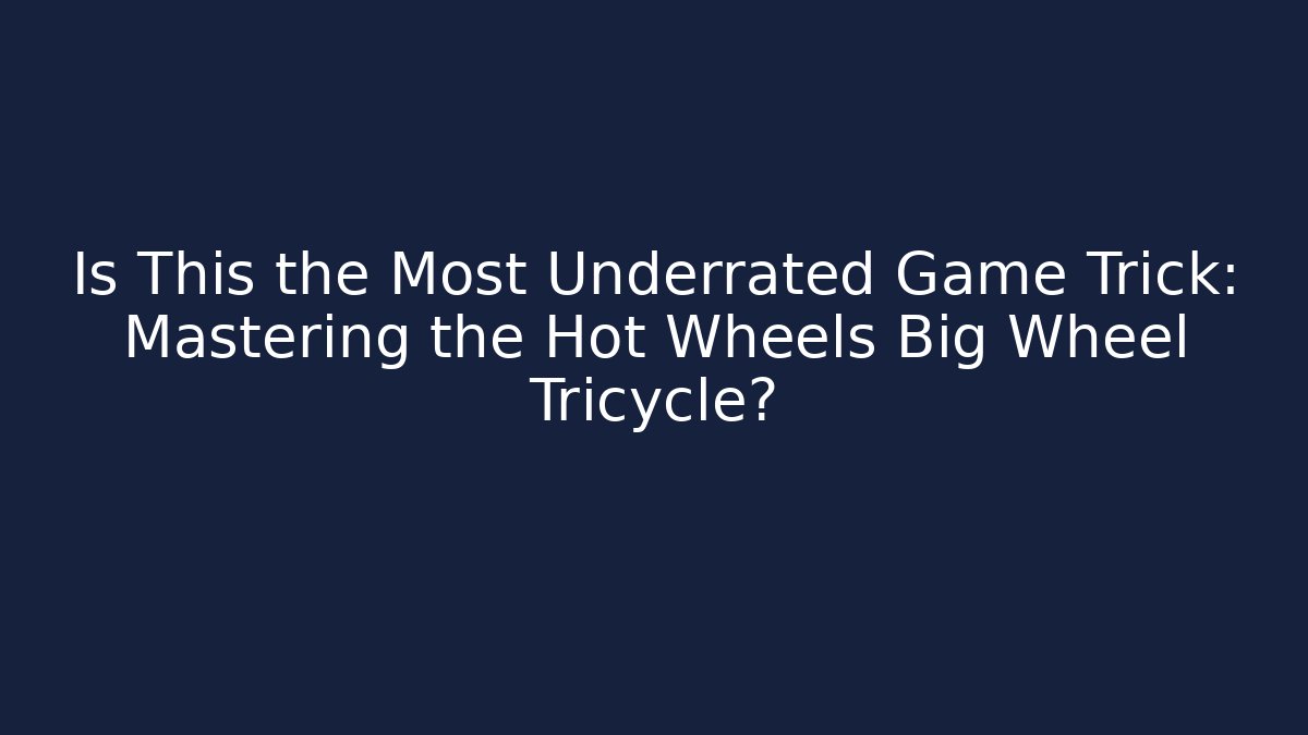 Is This the Most Underrated Game Trick: Mastering the Hot Wheels Big Wheel Tricycle?