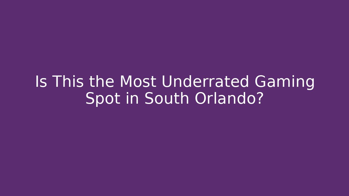 Is This the Most Underrated Gaming Spot in South Orlando?