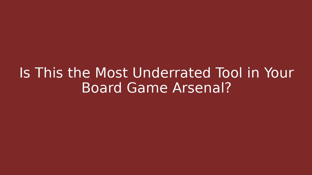 Is This the Most Underrated Tool in Your Board Game Arsenal?