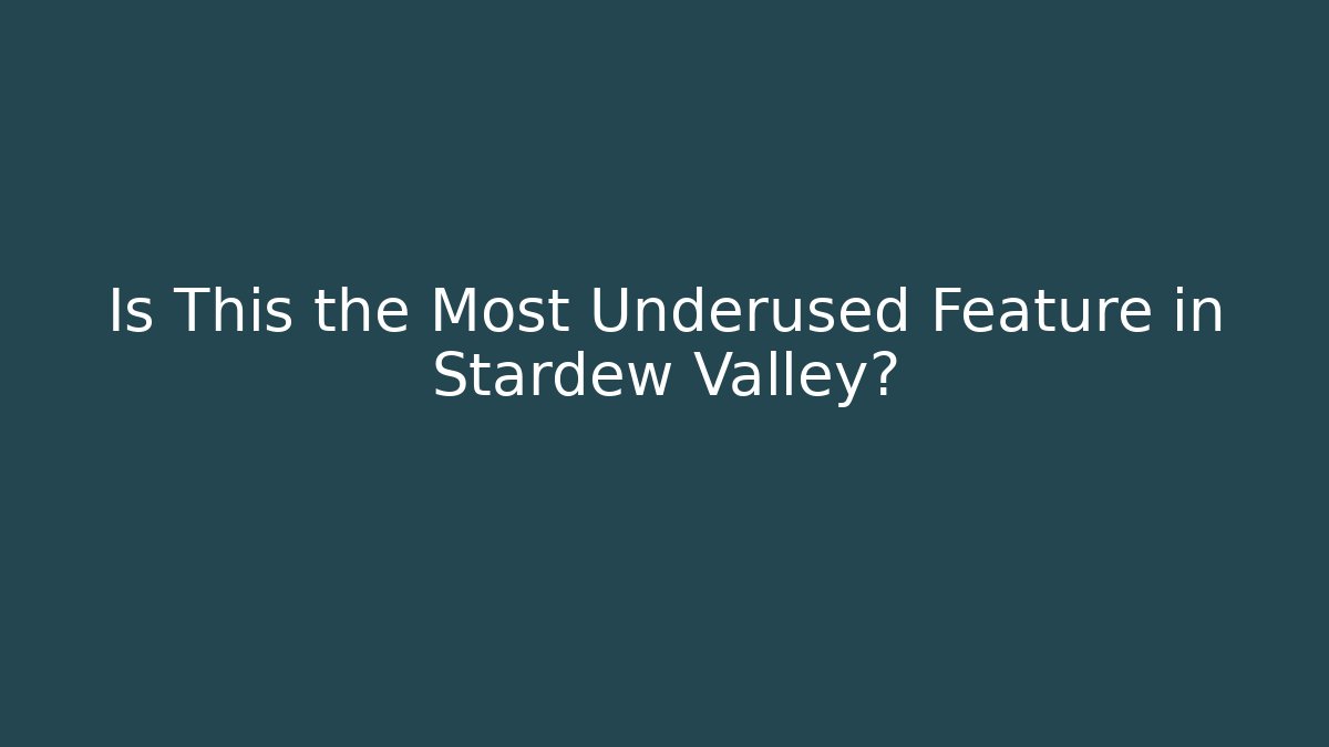 Is This the Most Underused Feature in Stardew Valley?