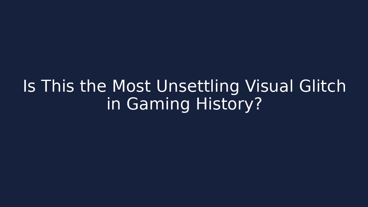 Is This the Most Unsettling Visual Glitch in Gaming History?
