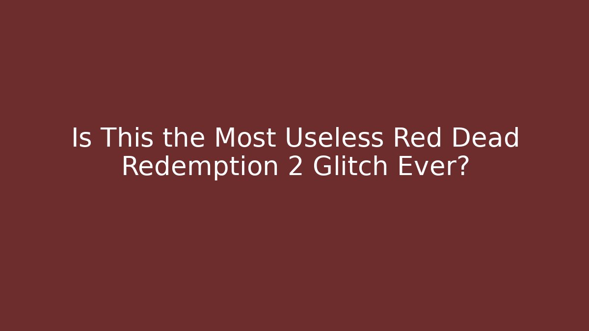 Is This the Most Useless Red Dead Redemption 2 Glitch Ever? - Critter Realm