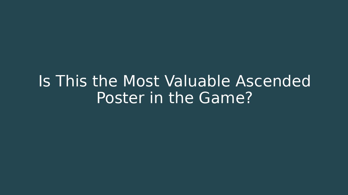 Is This the Most Valuable Ascended Poster in the Game? - Critter Realm