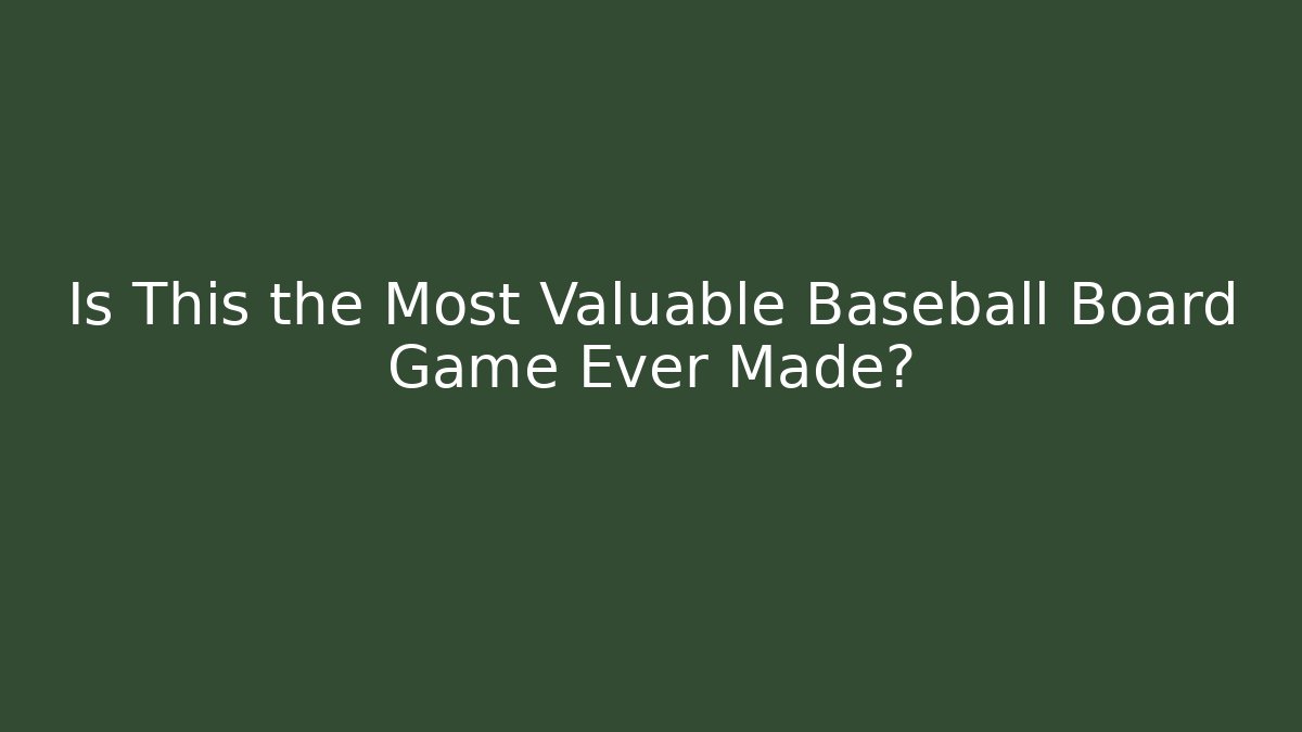 Is This the Most Valuable Baseball Board Game Ever Made?