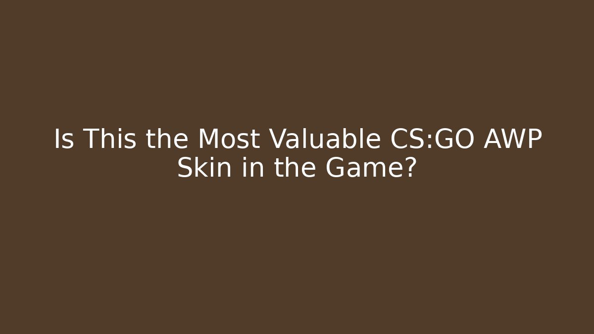 Is This the Most Valuable CS:GO AWP Skin in the Game?