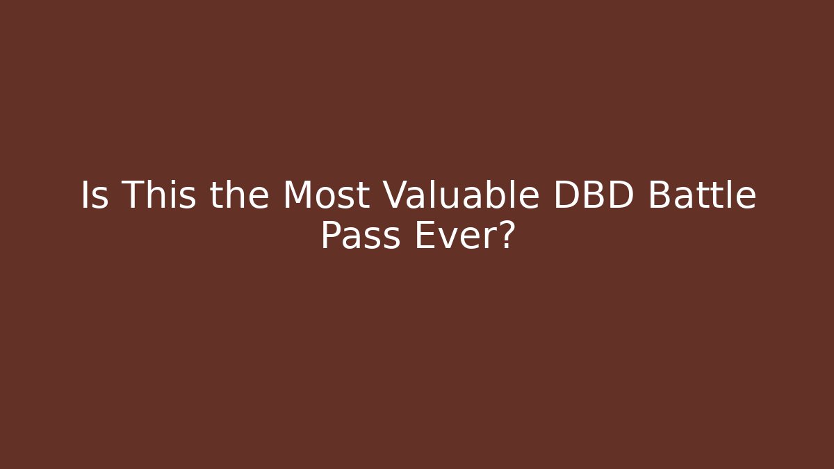 Is This the Most Valuable DBD Battle Pass Ever?