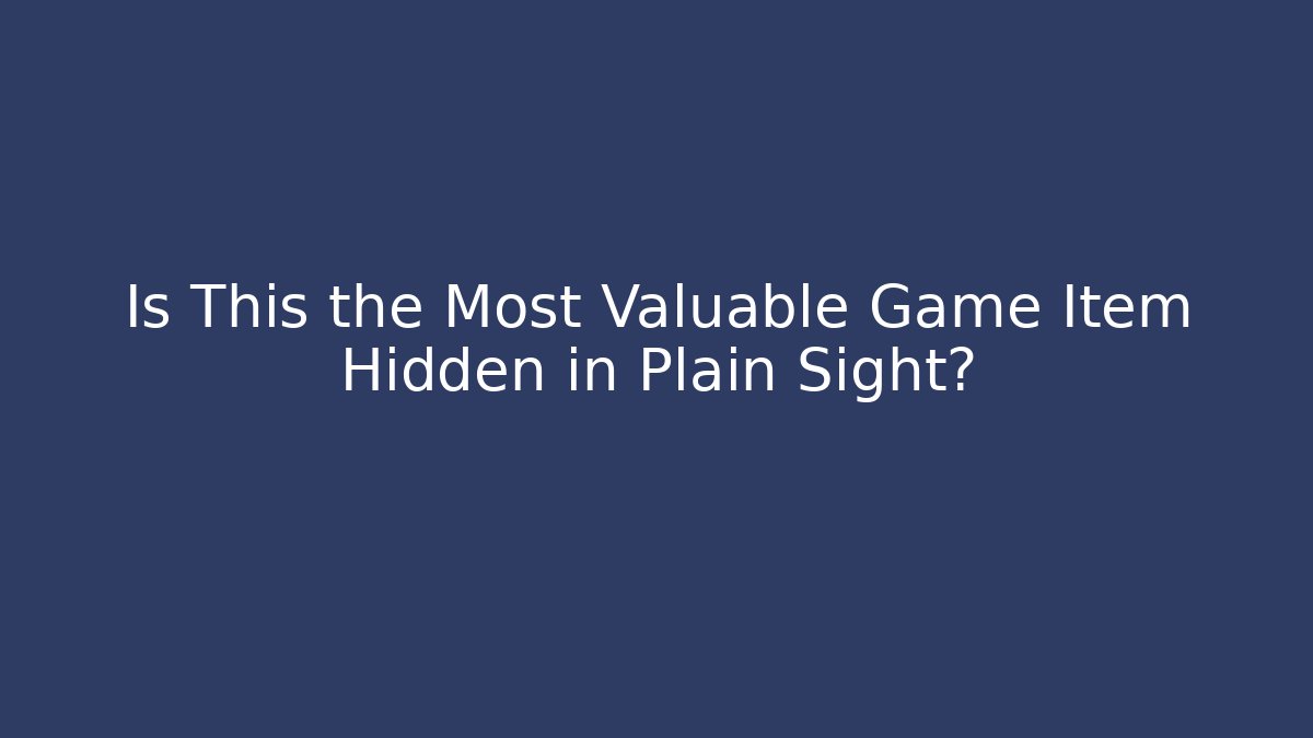Is This the Most Valuable Game Item Hidden in Plain Sight? - Critter Realm